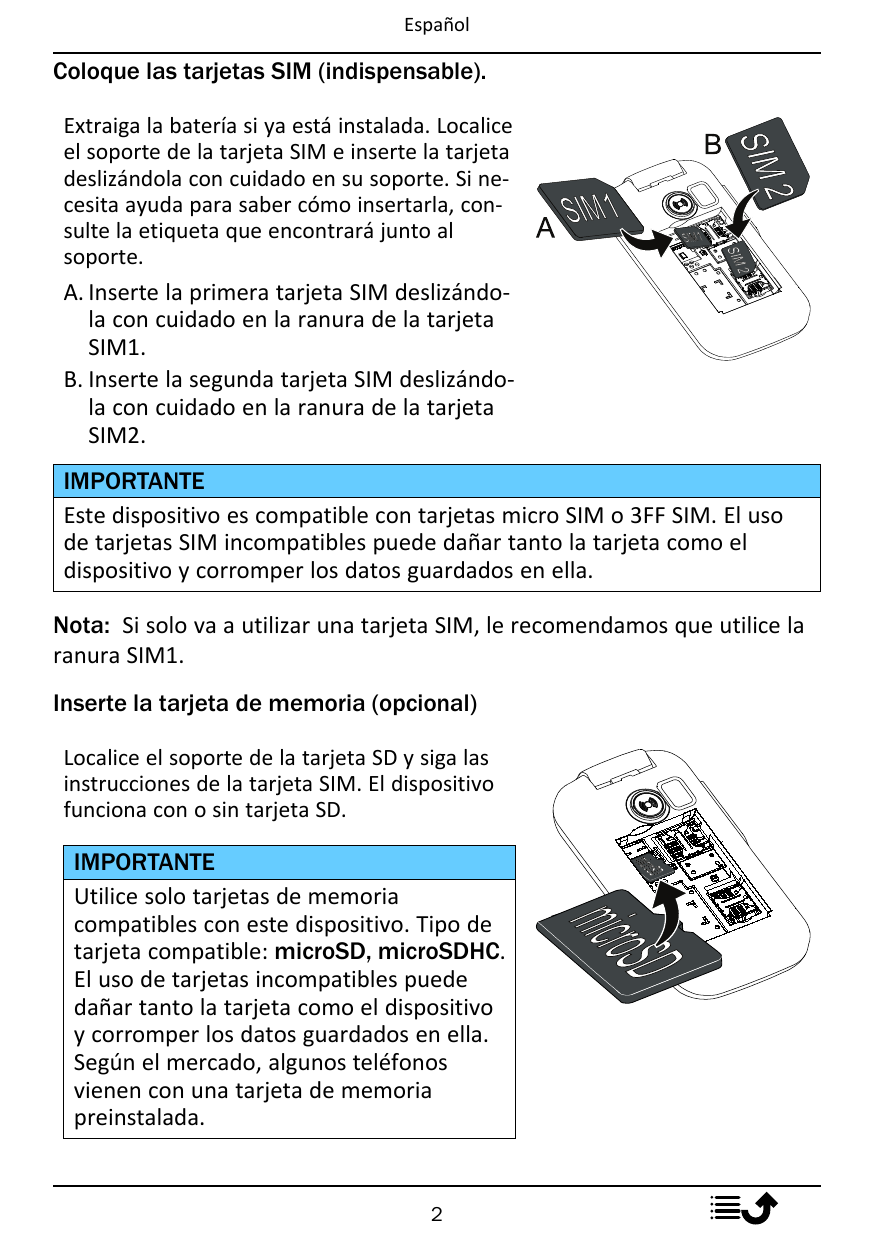 EspañolColoque las tarjetas SIM (indispensable).Extraiga la batería si ya está instalada. Localiceel soporte de la tarjeta SIM e