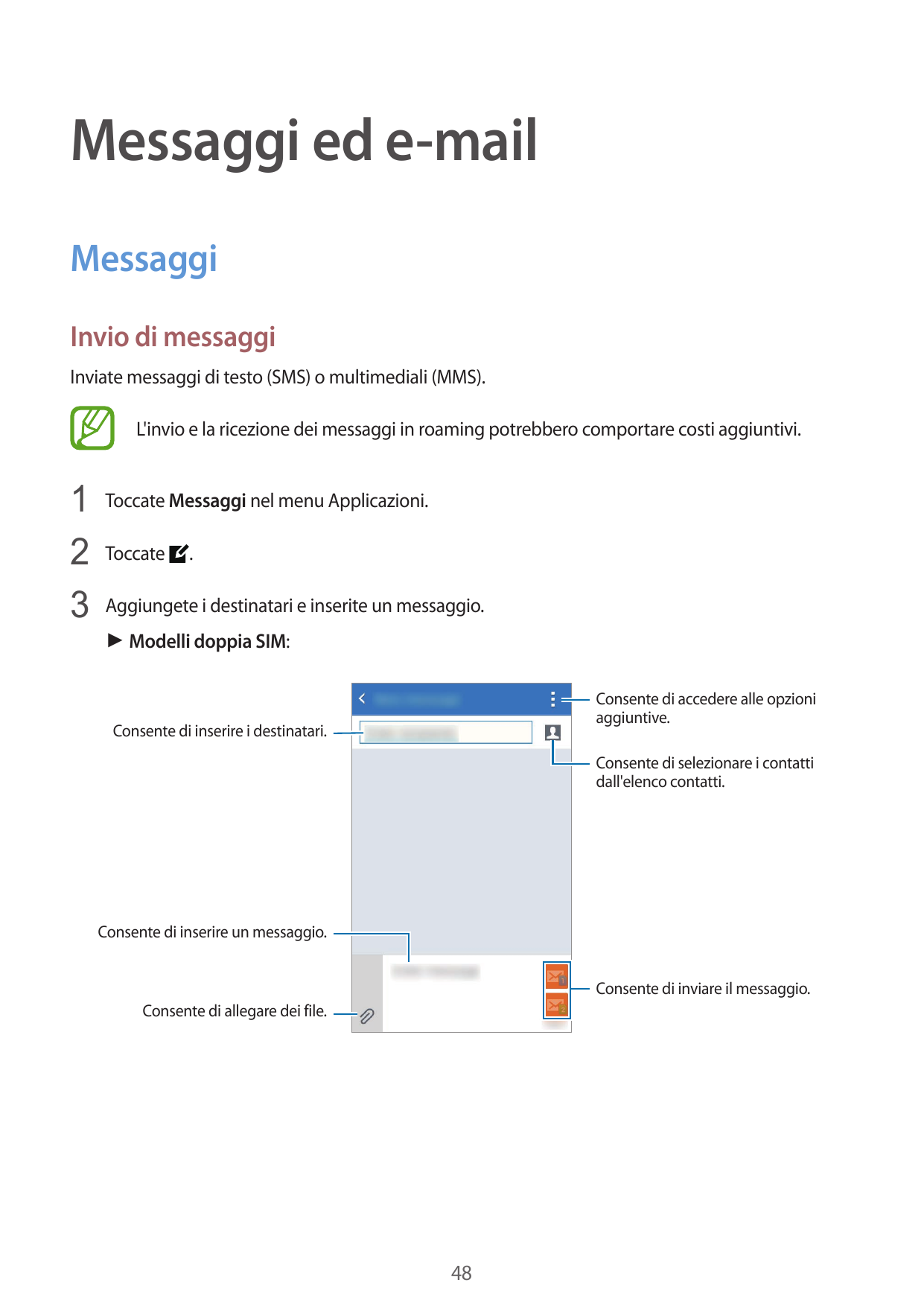Messaggi ed e-mailMessaggiInvio di messaggiInviate messaggi di testo (SMS) o multimediali (MMS).L'invio e la ricezione dei messa