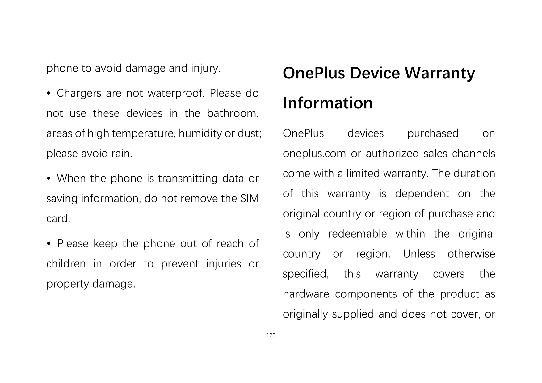 phone to avoid damage and injury.OnePlus Device Warranty• Chargers are not waterproof. Please doInformationnot use these devices