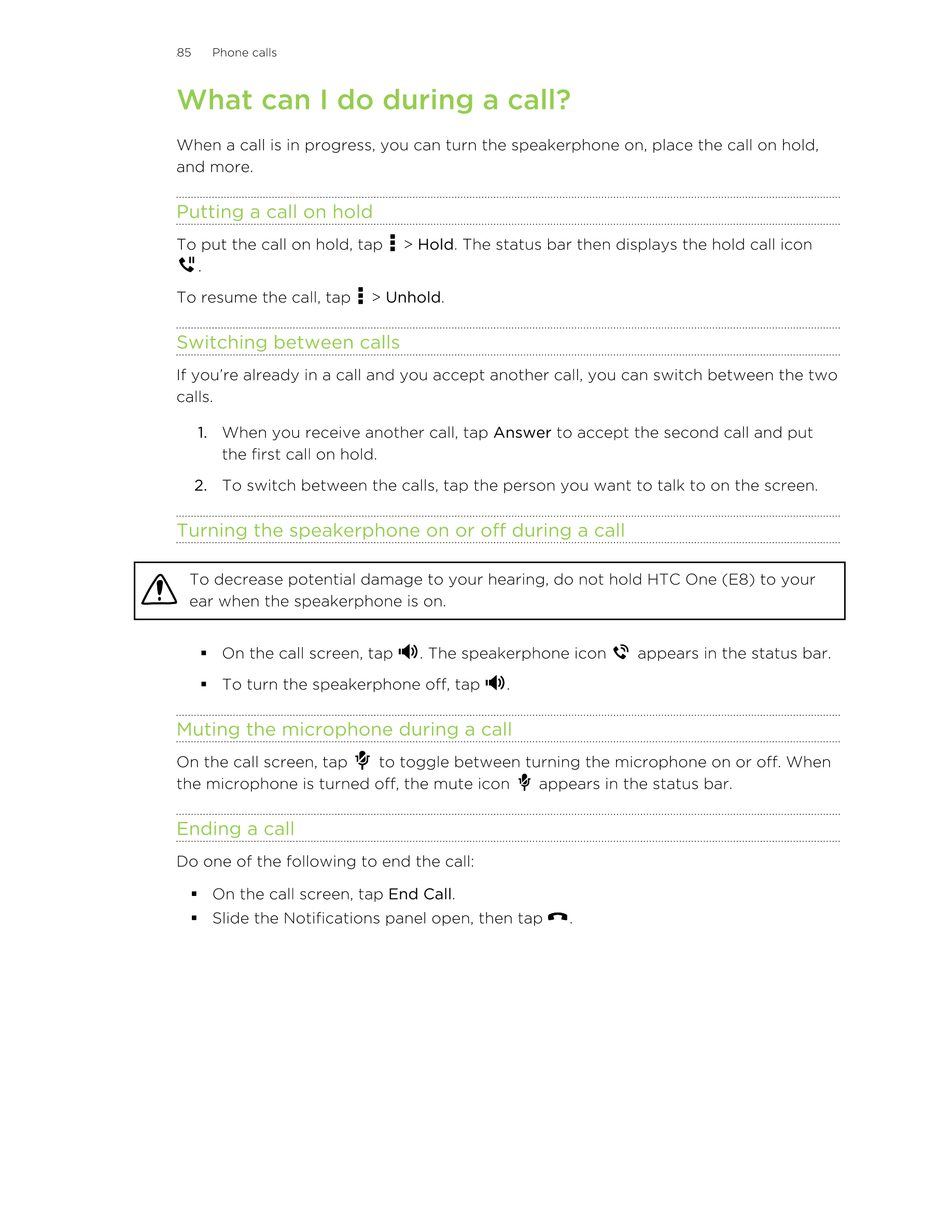 85      Phone calls
What can I do during a call?
When a call is in progress, you can turn the speakerphone on, place the call on