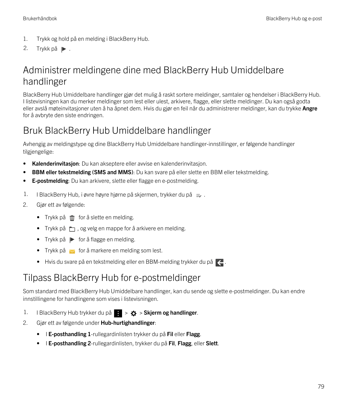 BrukerhåndbokBlackBerry Hub og e-post1.Trykk og hold på en melding i BlackBerry Hub.2.Trykk på.Administrer meldingene dine med B