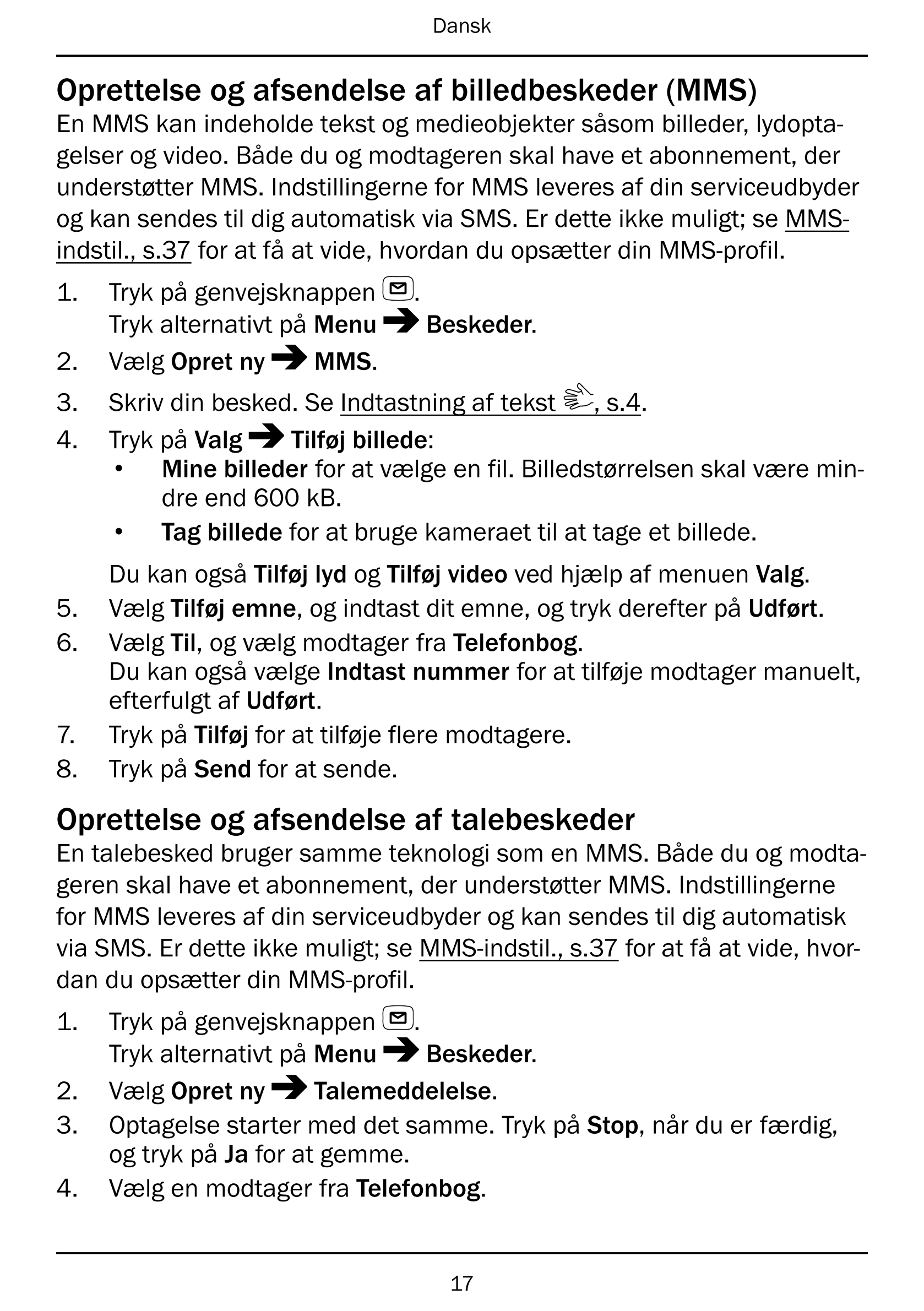 Dansk
Oprettelse og afsendelse af billedbeskeder (MMS)
En MMS kan indeholde tekst og medieobjekter såsom billeder, lydopta-
gels