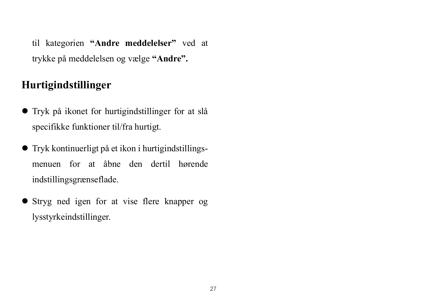 til kategorien “Andre meddelelser” ved attrykke på meddelelsen og vælge “Andre”.Hurtigindstillinger⚫ Tryk på ikonet for hurtigin