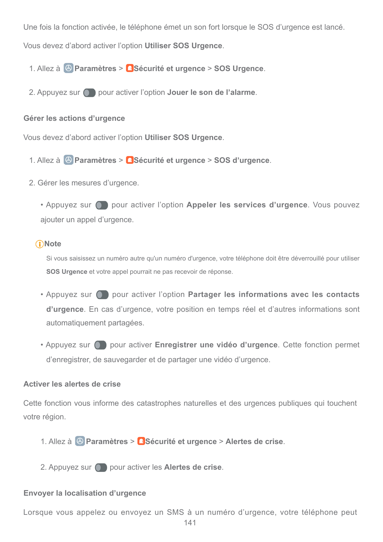 Une fois la fonction activée, le téléphone émet un son fort lorsque le SOS d’urgence est lancé.Vous devez d’abord activer l’opti