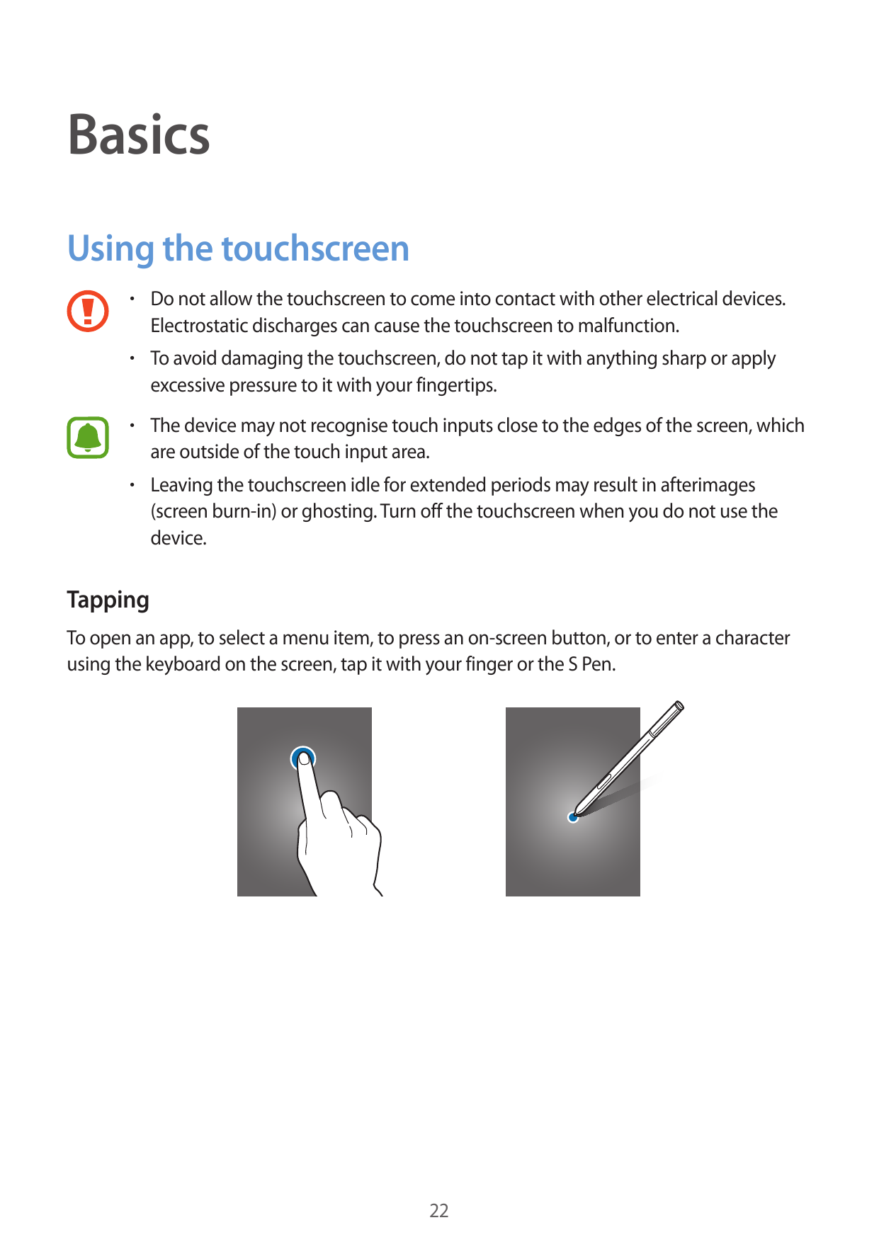 BasicsUsing the touchscreen• Do not allow the touchscreen to come into contact with other electrical devices.Electrostatic disch