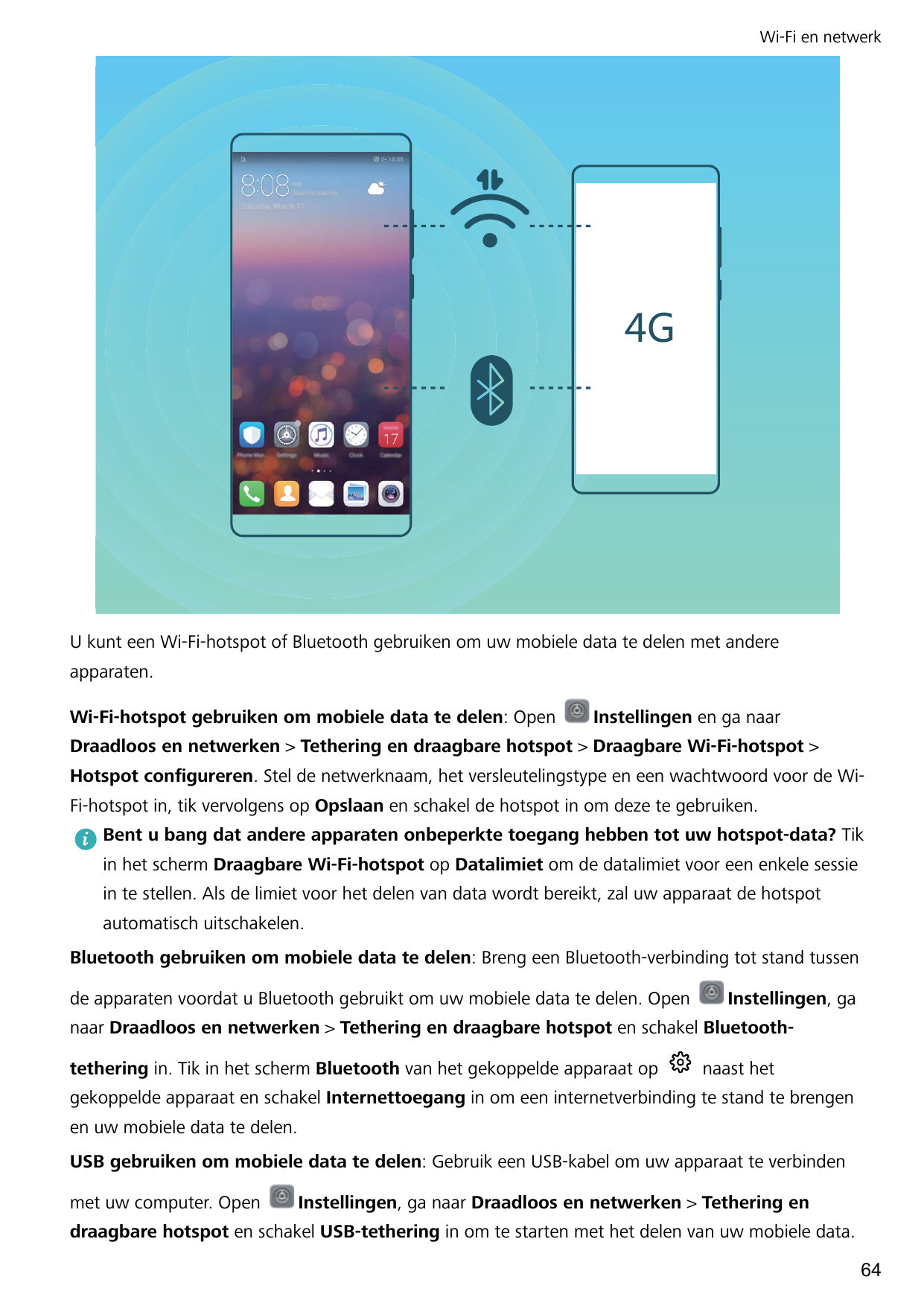 Wi-Fi en netwerk-U kunt een Wi-Fi-hotspot of Bluetooth gebruiken om uw mobiele data te delen met andereapparaten.Wi-Fi-hotspot g