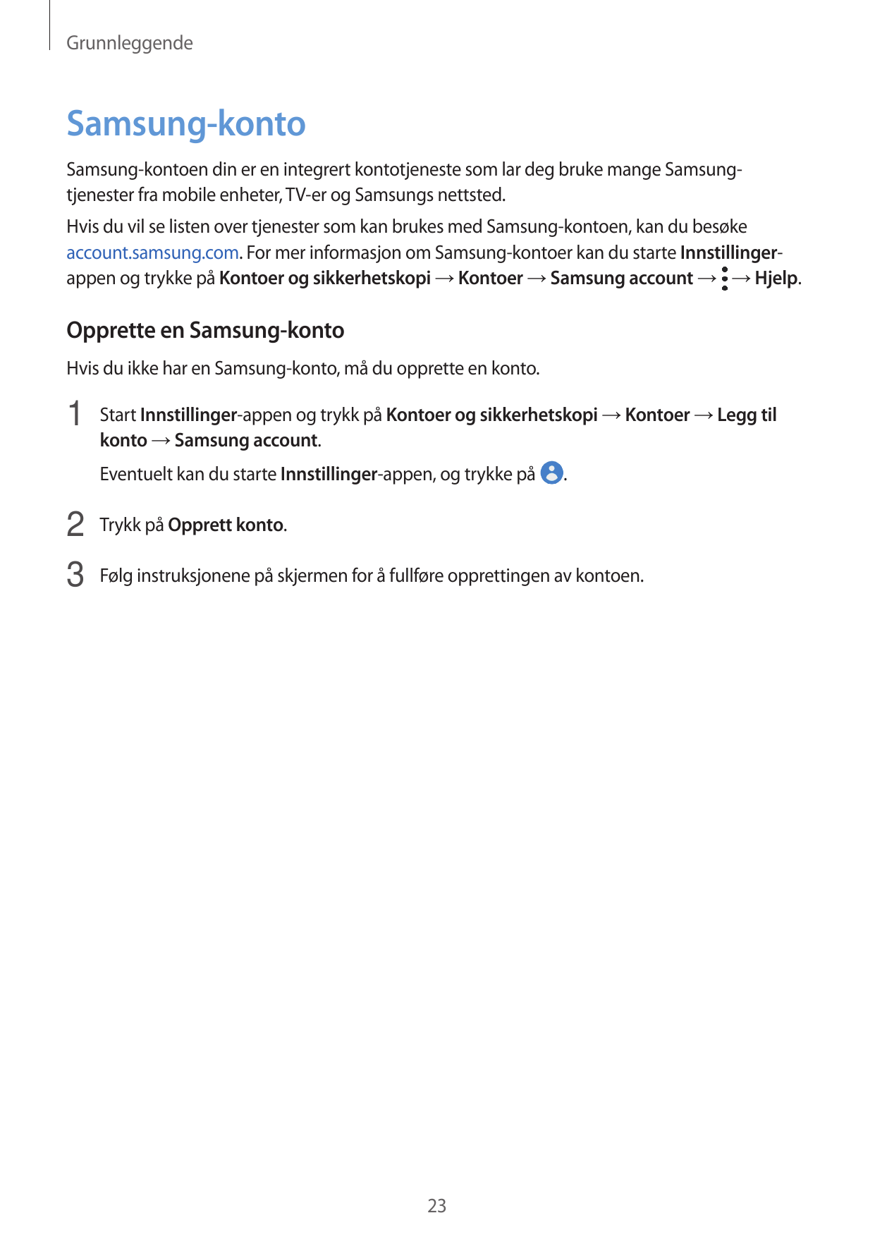 GrunnleggendeSamsung-kontoSamsung-kontoen din er en integrert kontotjeneste som lar deg bruke mange Samsungtjenester fra mobile 