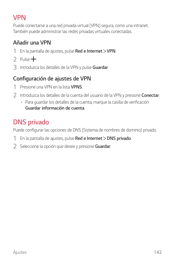 VPNPuede conectarse a una red privada virtual (VPN) segura, como una intranet.También puede administrar las redes privadas virtu