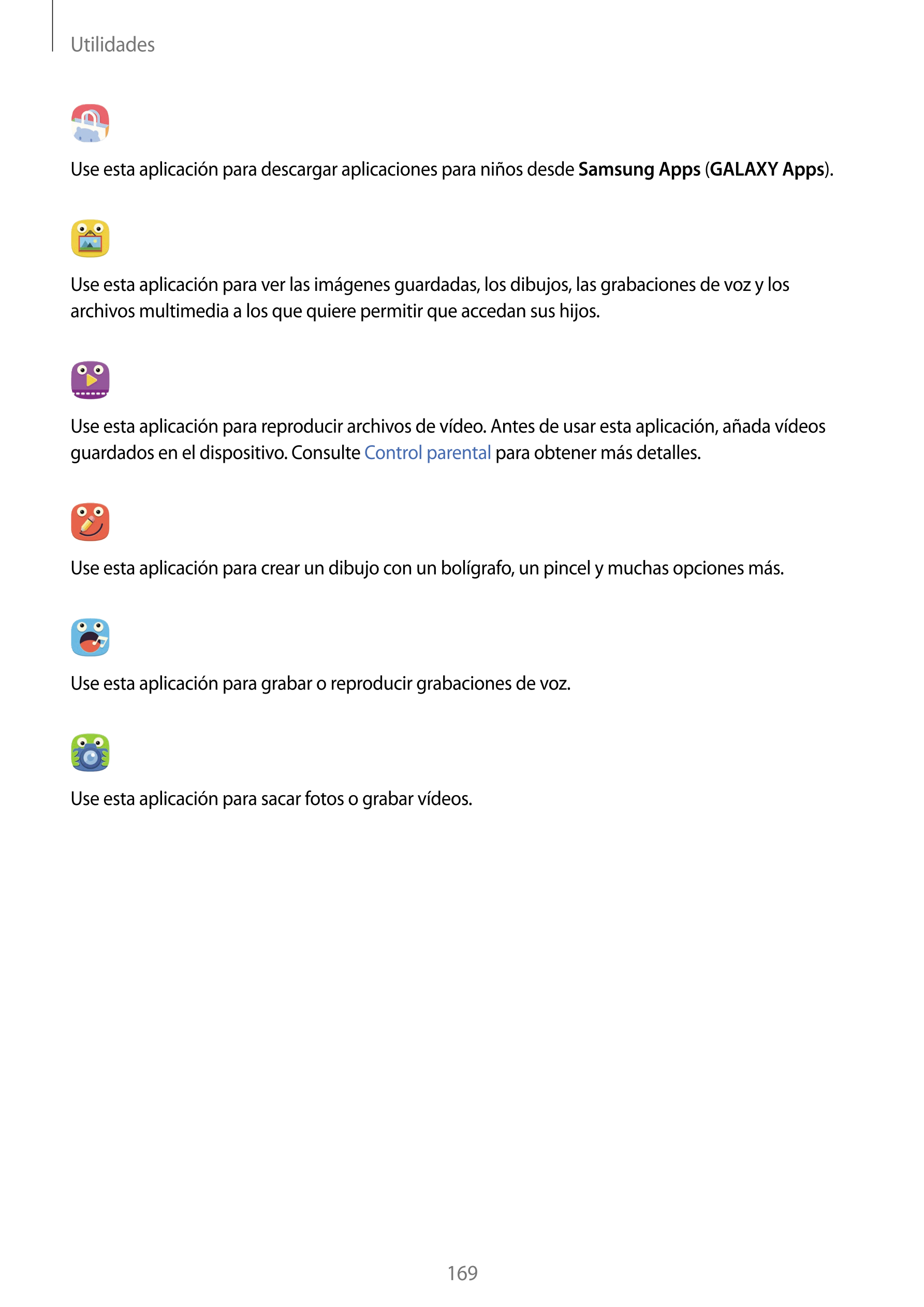 Utilidades
Use esta aplicación para descargar aplicaciones para niños desde  Samsung Apps (GALAXY Apps).
Use esta aplicación par