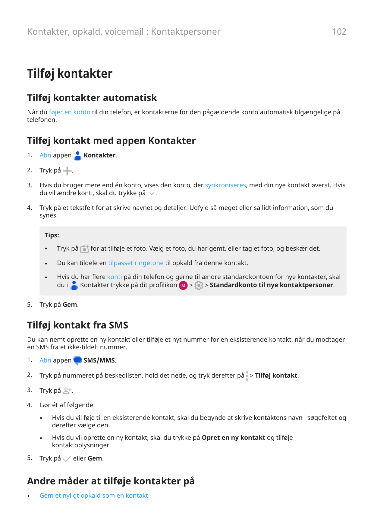 Kontakter, opkald, voicemail : Kontaktpersoner102Tilføj kontakterTilføj kontakter automatiskNår du føjer en konto til din telefo