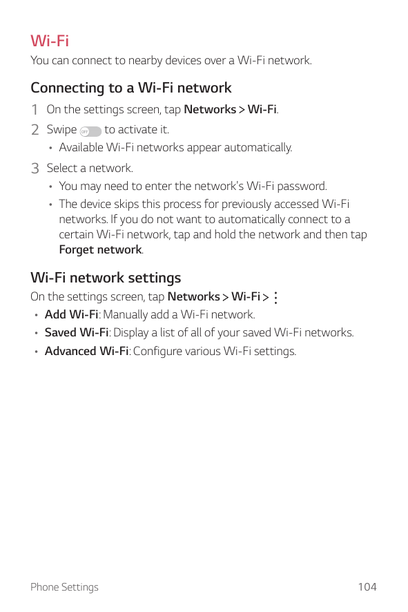 Wi-FiYou can connect to nearby devices over a Wi-Fi network.Connecting to a Wi-Fi network1 On the settings screen, tap Networks 