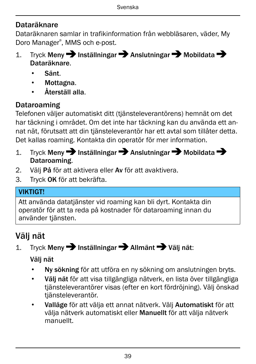 SvenskaDataräknareDataräknaren samlar in trafikinformation från webbläsaren, väder, MyDoro Manager , MMS och e-post.®1.Inställni