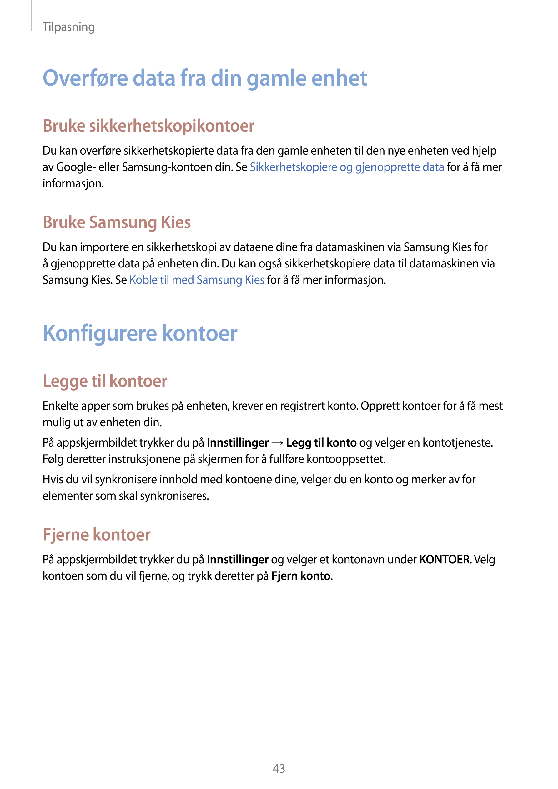 Tilpasning
Overføre data fra din gamle enhet
Bruke sikkerhetskopikontoer
Du kan overføre sikkerhetskopierte data fra den gamle e