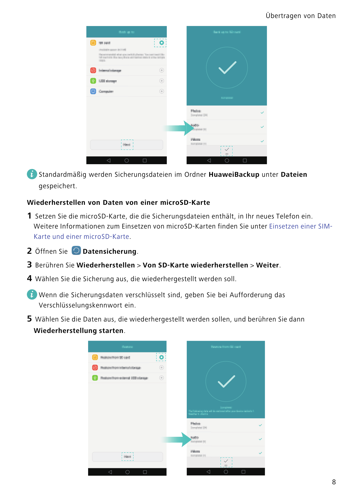 Übertragen von DatenStandardmäßig werden Sicherungsdateien im Ordner HuaweiBackup unter Dateiengespeichert.Wiederherstellen von 