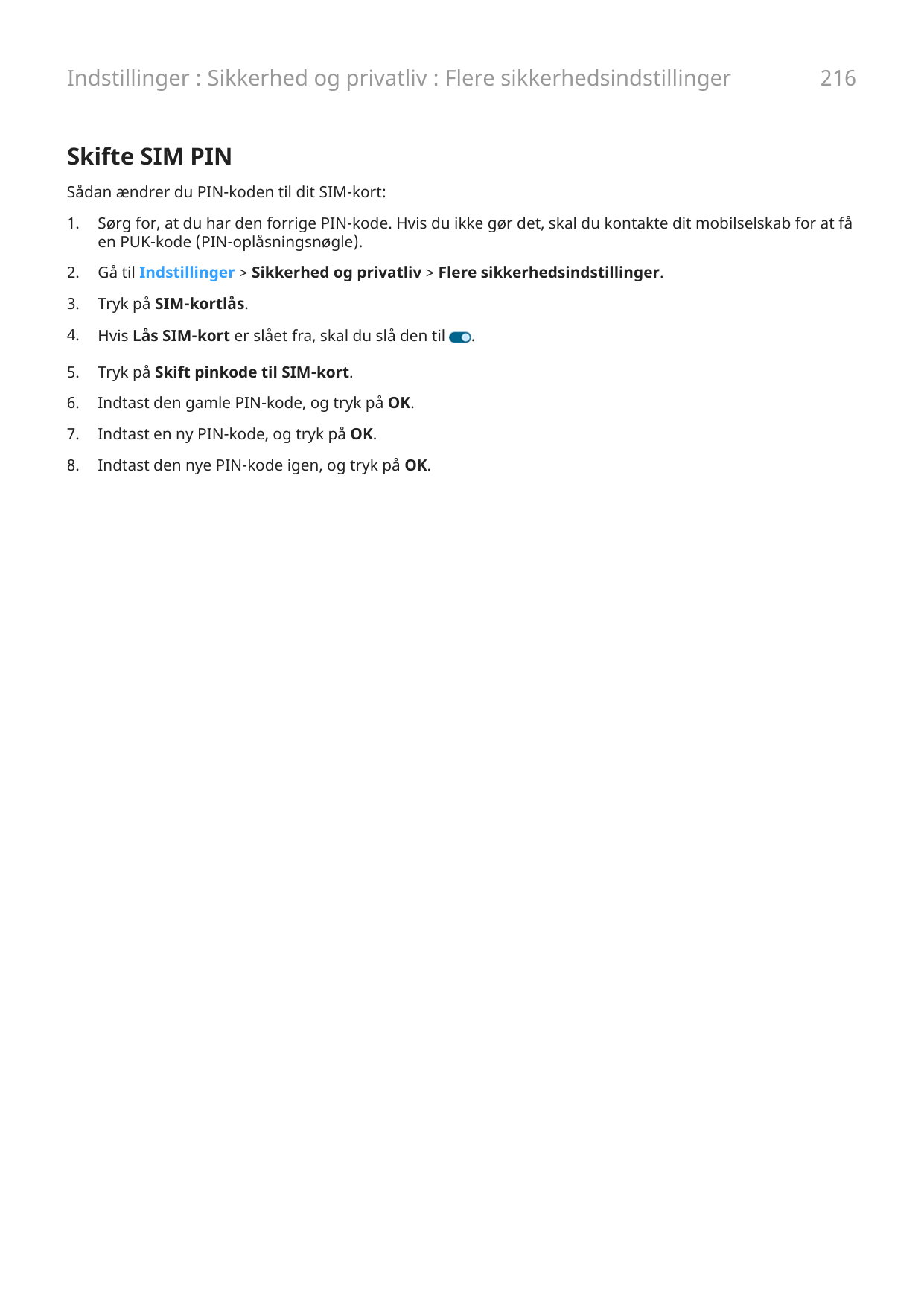 Indstillinger : Sikkerhed og privatliv : Flere sikkerhedsindstillinger216Skifte SIM PINSådan ændrer du PIN-koden til dit SIM-kor