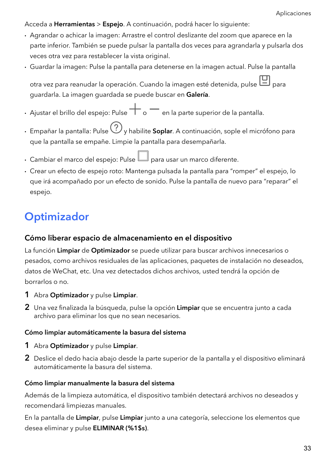 AplicacionesAcceda a Herramientas > Espejo. A continuación, podrá hacer lo siguiente:•Agrandar o achicar la imagen: Arrastre el 