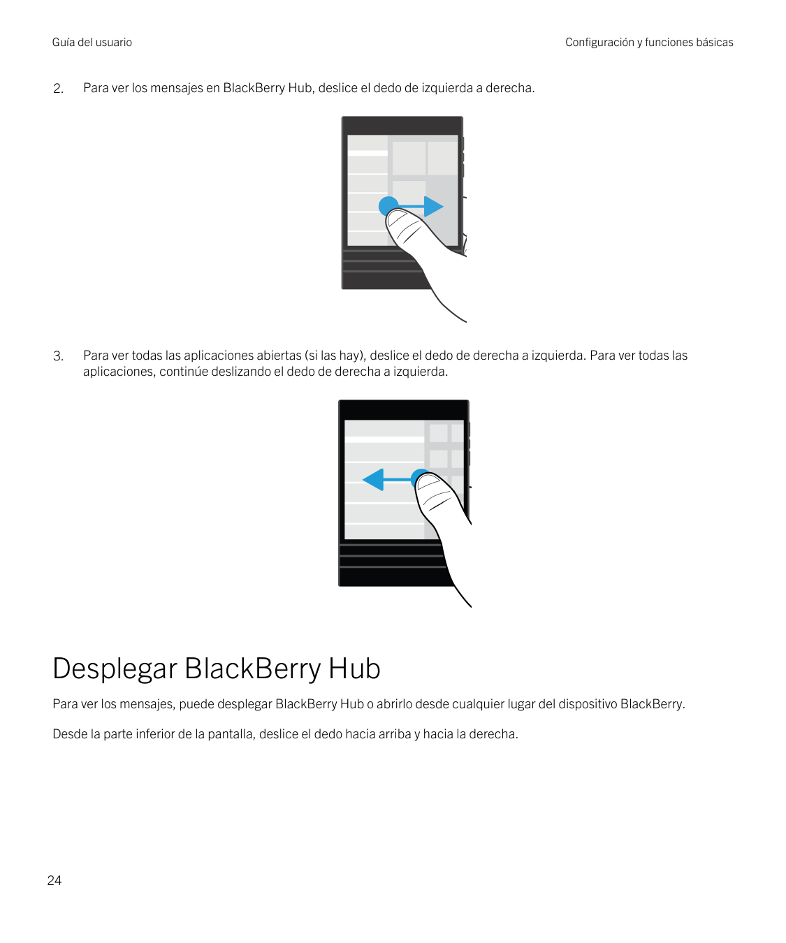 Guía del usuarioConfiguración y funciones básicas2.Para ver los mensajes en BlackBerry Hub, deslice el dedo de izquierda a derec