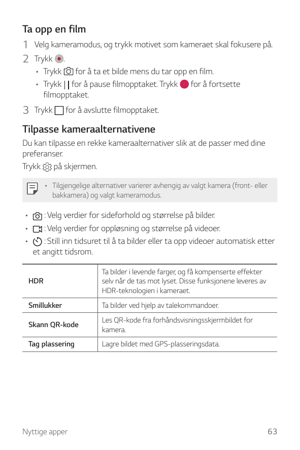 Ta opp en film1 Velg kameramodus, og trykk motivet som kameraet skal fokusere på.2 Trykk .for å ta et bilde mens du tar opp en f