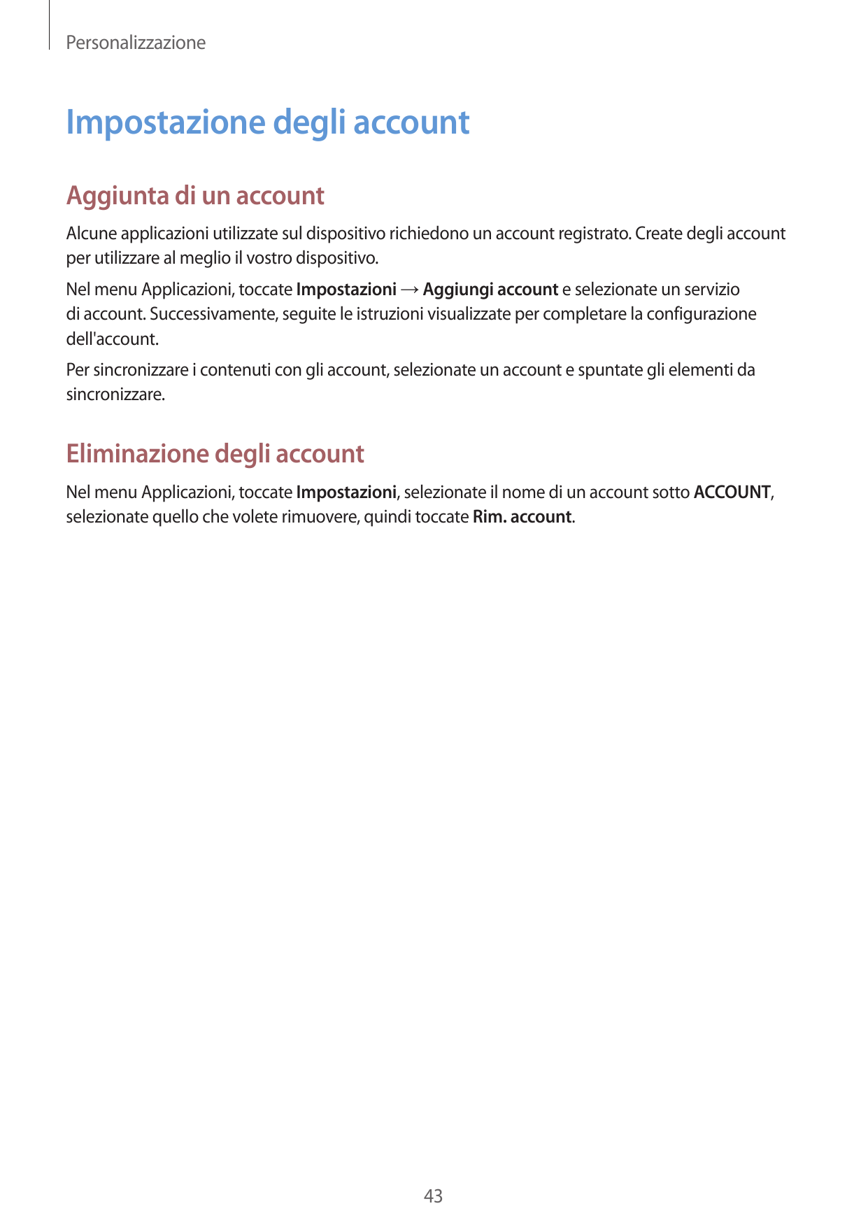 PersonalizzazioneImpostazione degli accountAggiunta di un accountAlcune applicazioni utilizzate sul dispositivo richiedono un ac