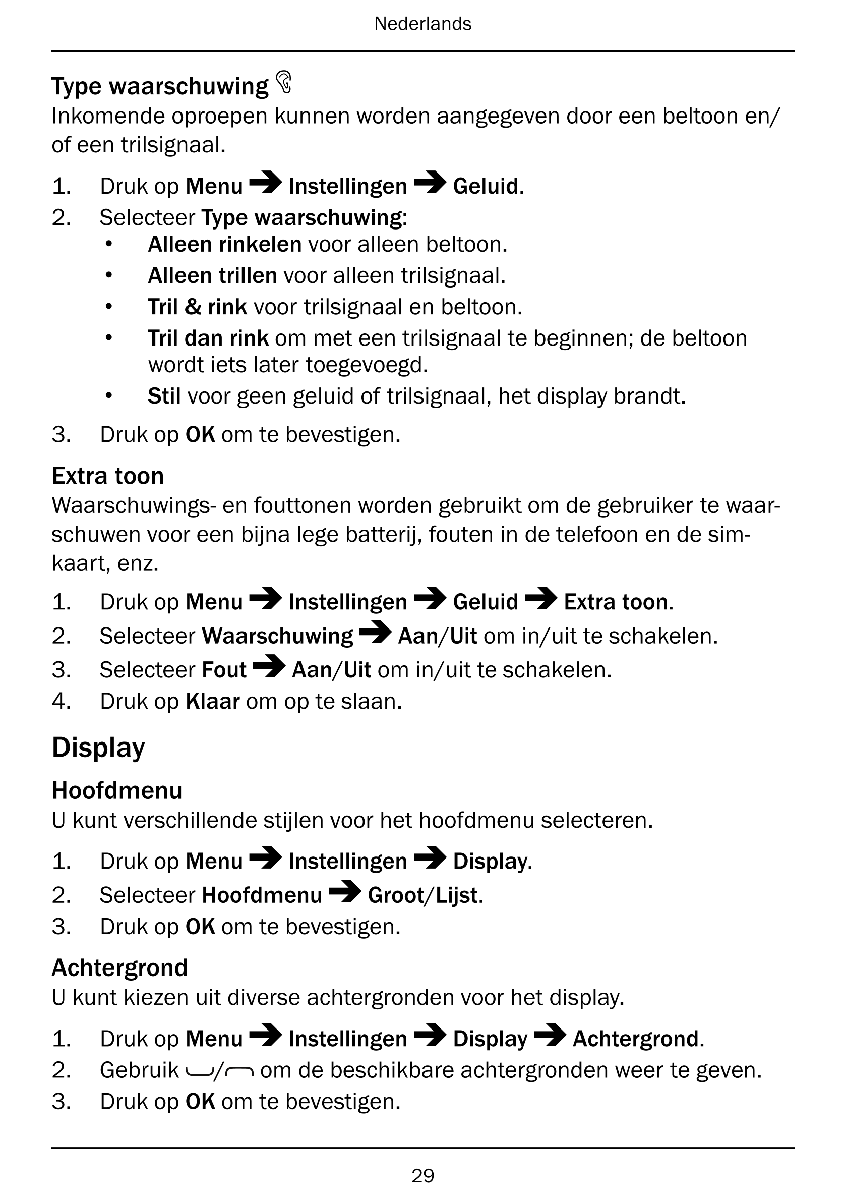 Nederlands
Type waarschuwing
Inkomende oproepen kunnen worden aangegeven door een beltoon en/
of een trilsignaal.
1.     Druk op