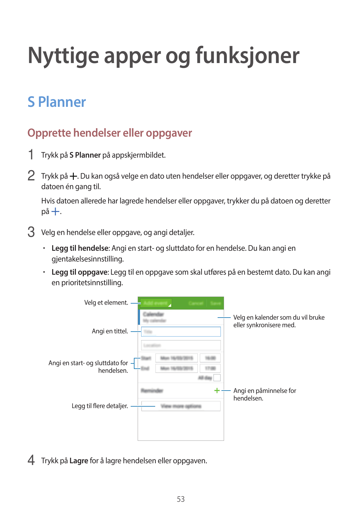 Nyttige apper og funksjonerS PlannerOpprette hendelser eller oppgaver1 Trykk på S Planner på appskjermbildet.2 Trykk på . Du kan