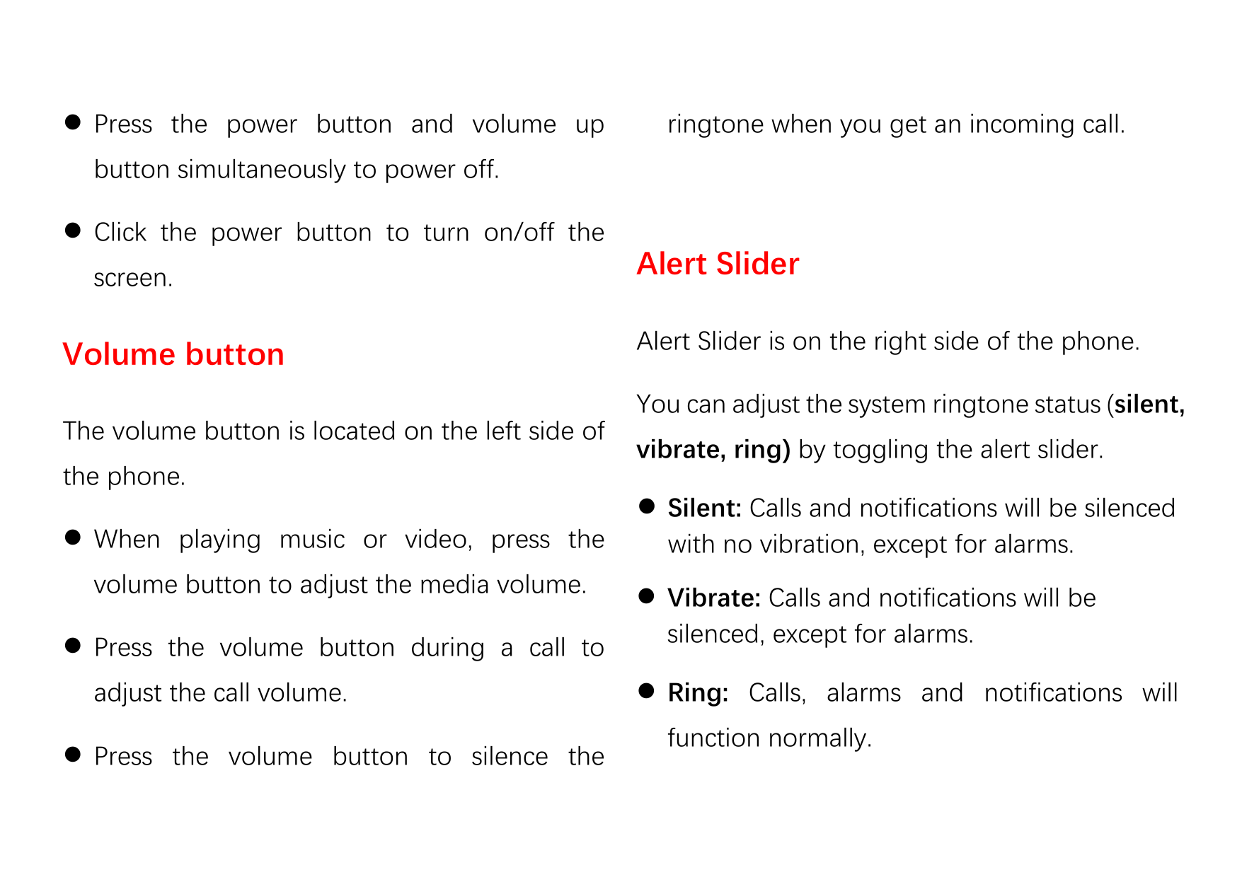  Press the power button and volume upringtone when you get an incoming call.button simultaneously to power off. Click the powe