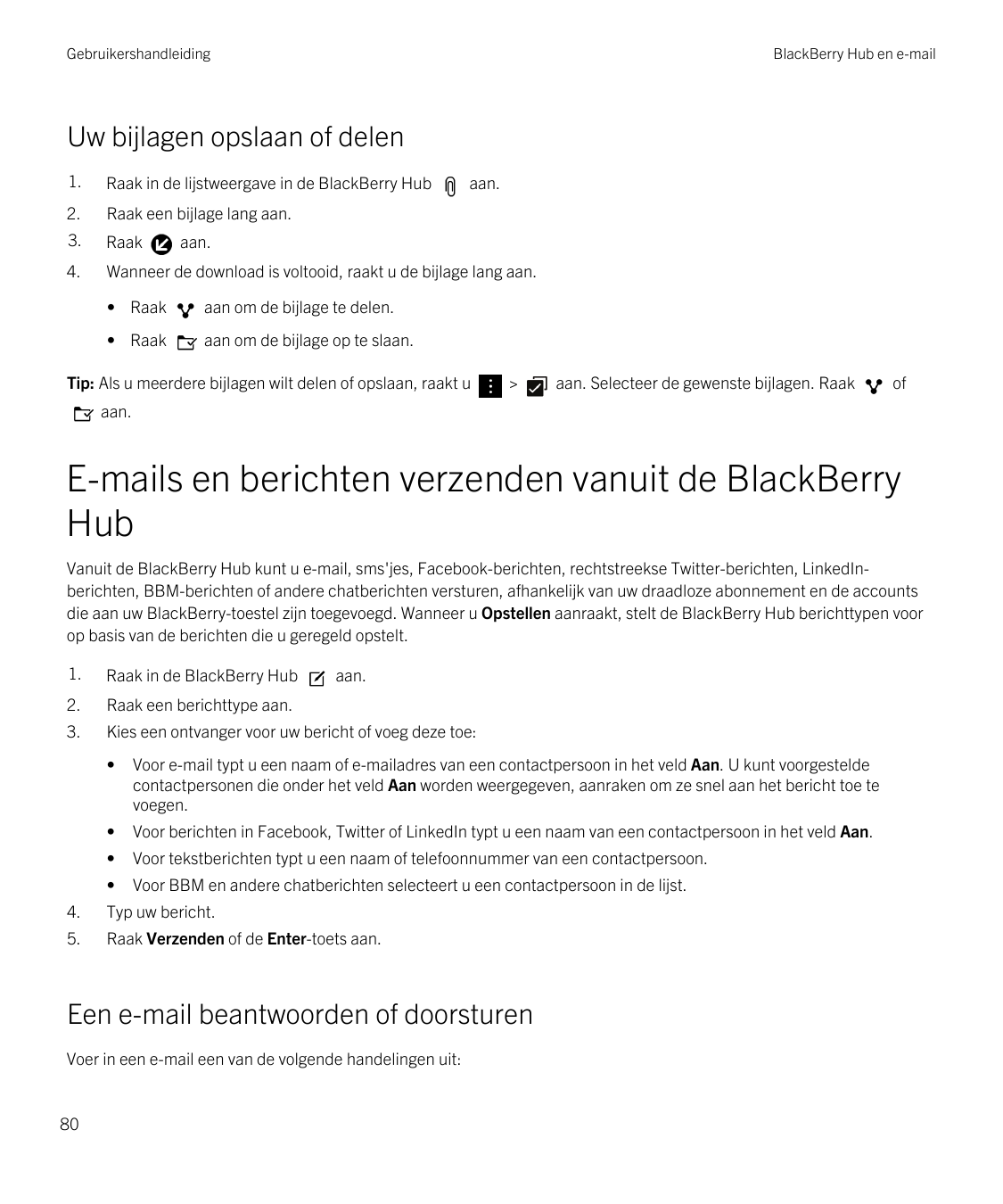 GebruikershandleidingBlackBerry Hub en e-mailUw bijlagen opslaan of delen1.Raak in de lijstweergave in de BlackBerry Hub2.Raak e