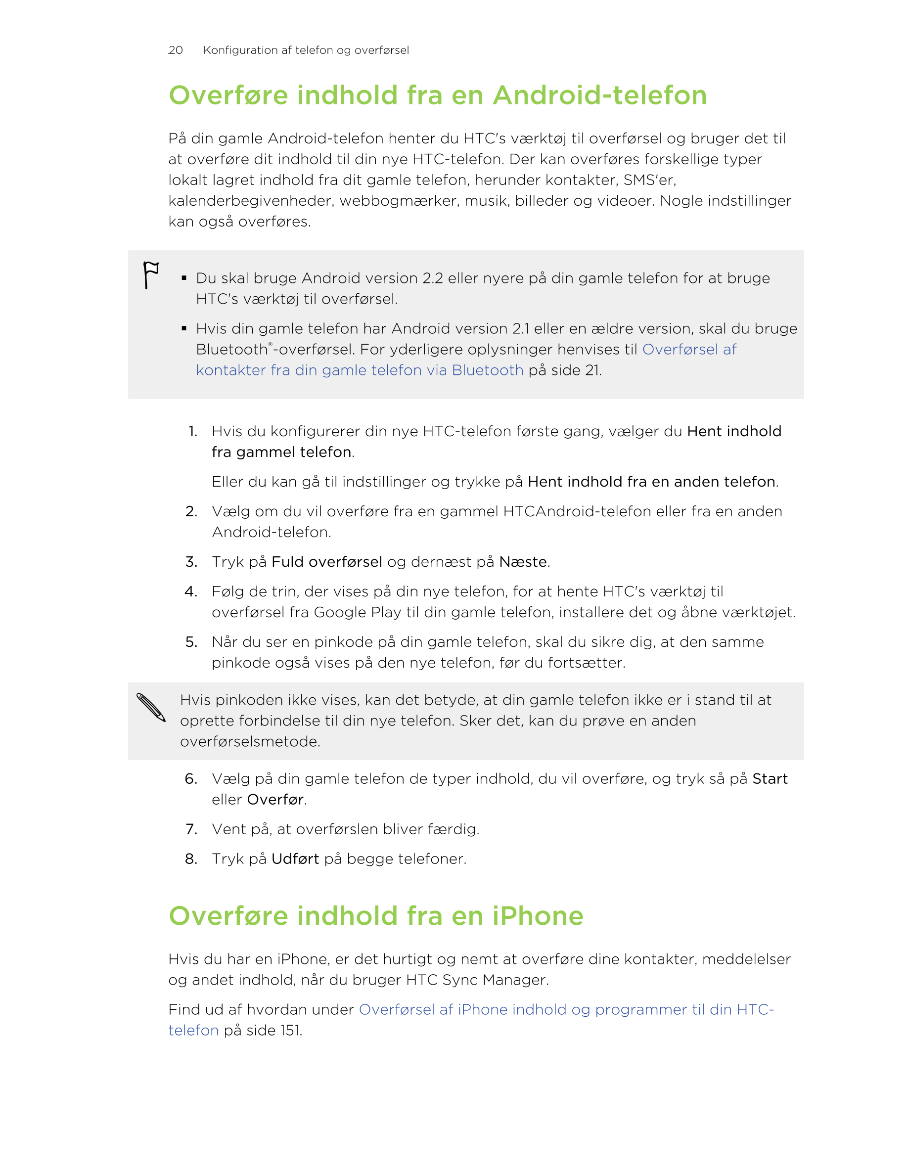 20     Konfiguration af telefon og overførsel
Overføre indhold fra en Android-telefon
På din gamle Android-telefon henter du HTC