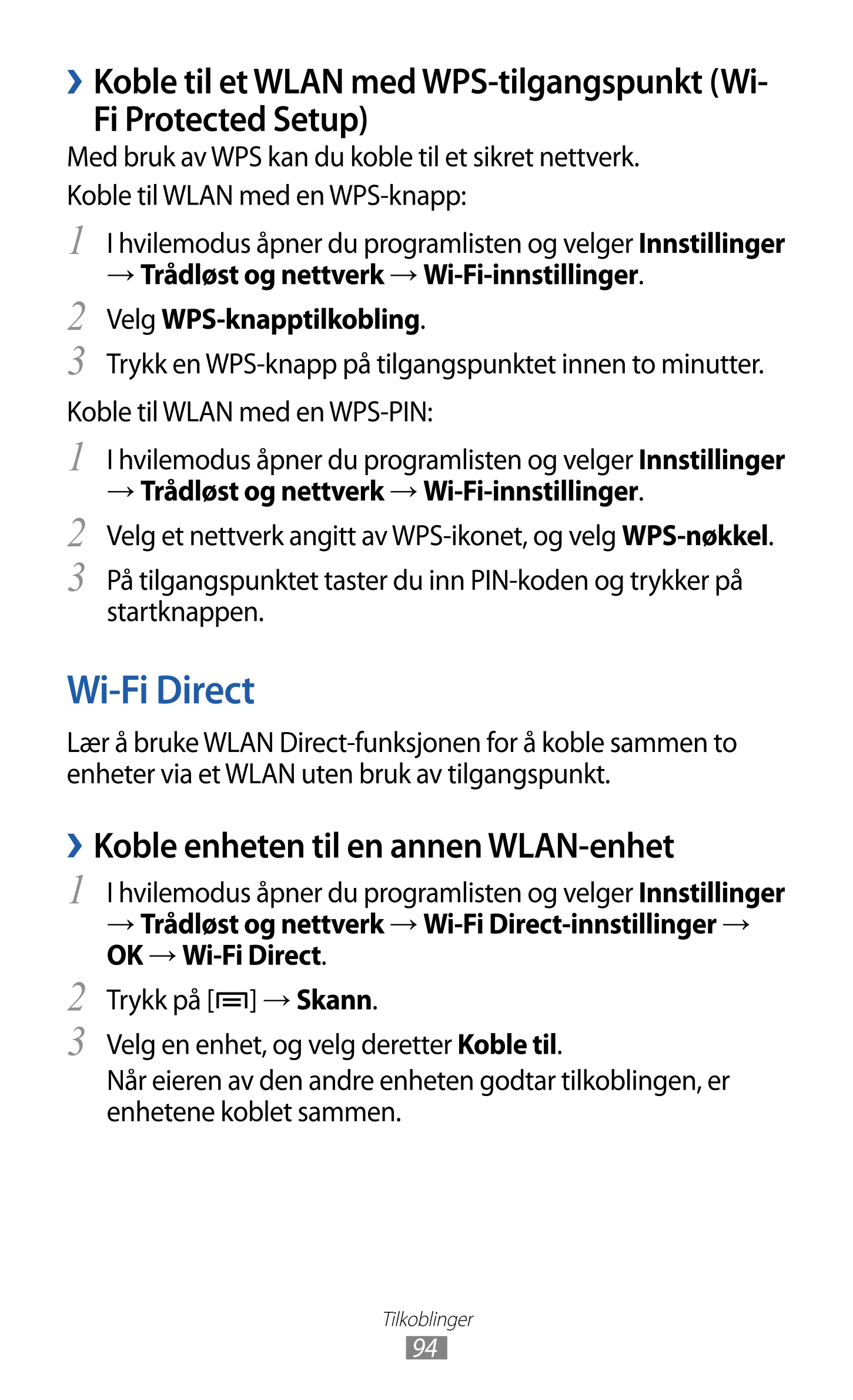   Koble til et WLAN med WPS-tilgangspunkt (Wi-
Fi Protected Setup)
Med bruk av WPS kan du koble til et sikret nettverk.
Koble ti