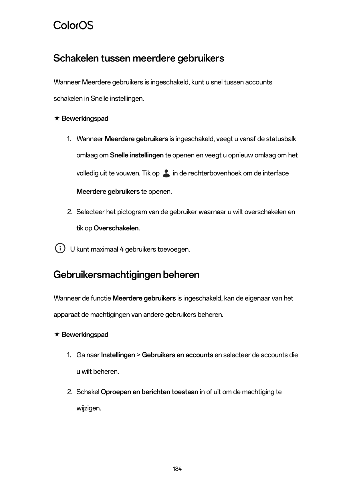 Schakelen tussen meerdere gebruikersWanneer Meerdere gebruikers is ingeschakeld, kunt u snel tussen accountsschakelen in Snelle 