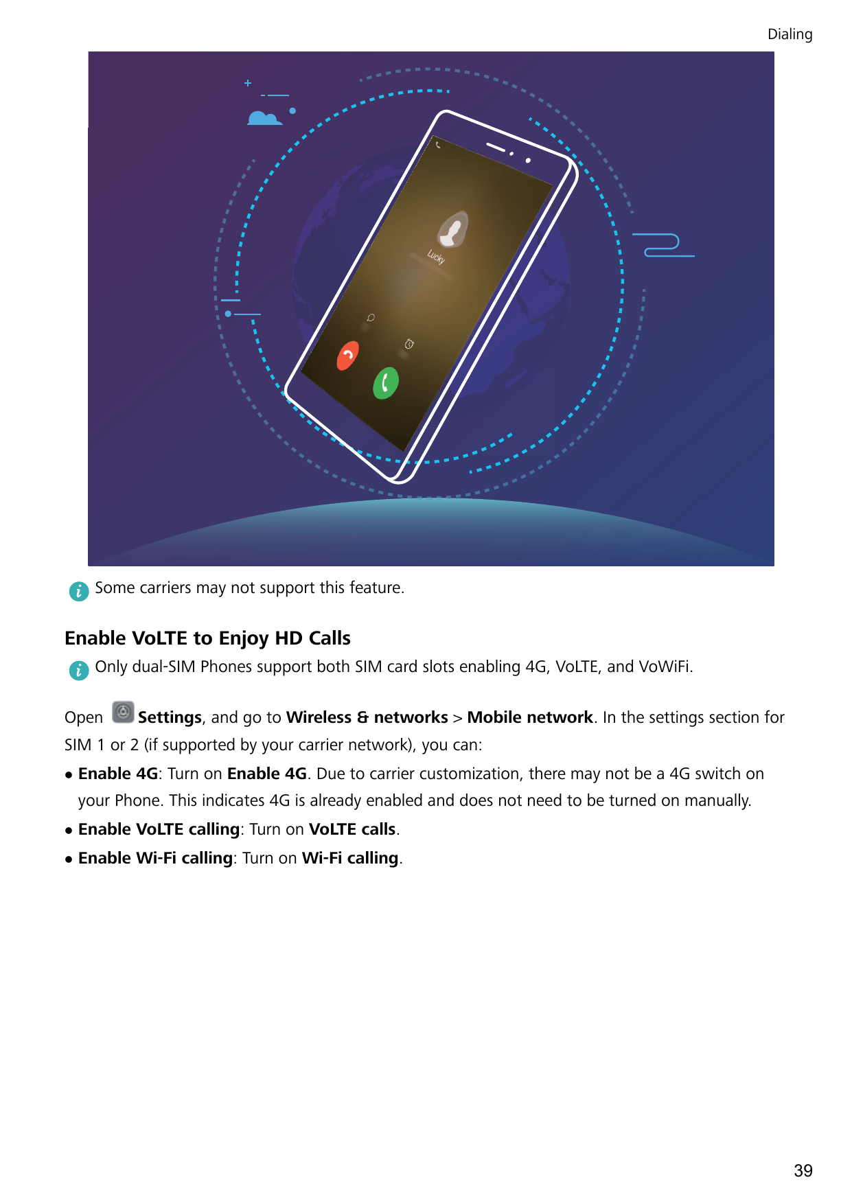 DialingSome carriers may not support this feature.Enable VoLTE to Enjoy HD CallsOnly dual-SIM Phones support both SIM card slots