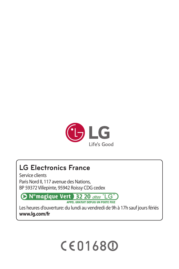 LG Electronics FranceService clientsParis Nord II, 117 avenue des Nations,BP 59372 Villepinte, 95942 Roissy CDG cedexLes heures 