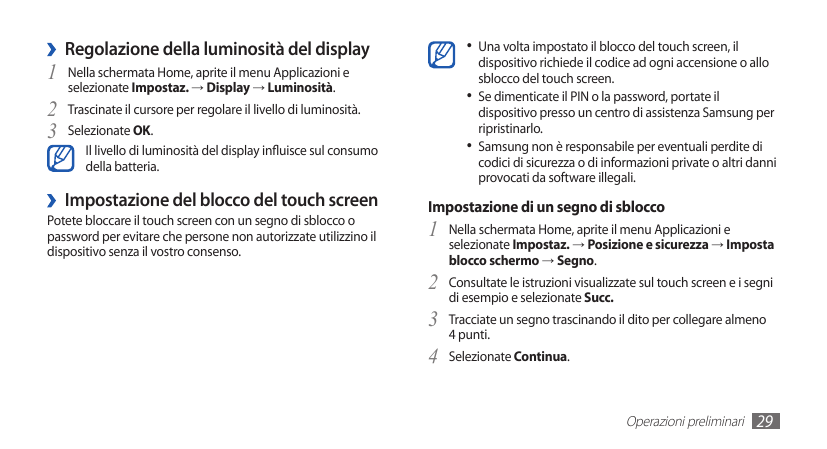 ››Regolazione della luminosità del display1 Nella schermata Home, aprite il menu Applicazioni eselezionate Impostaz. → Display →