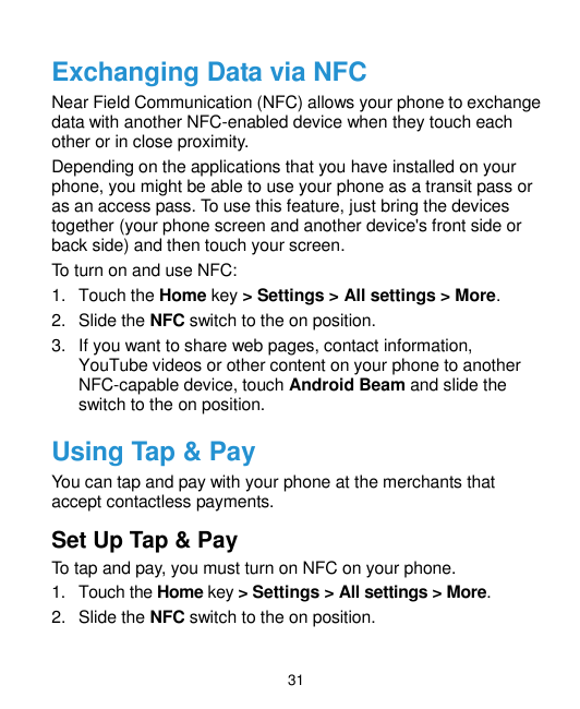 Exchanging Data via NFCNear Field Communication (NFC) allows your phone to exchangedata with another NFC-enabled device when the