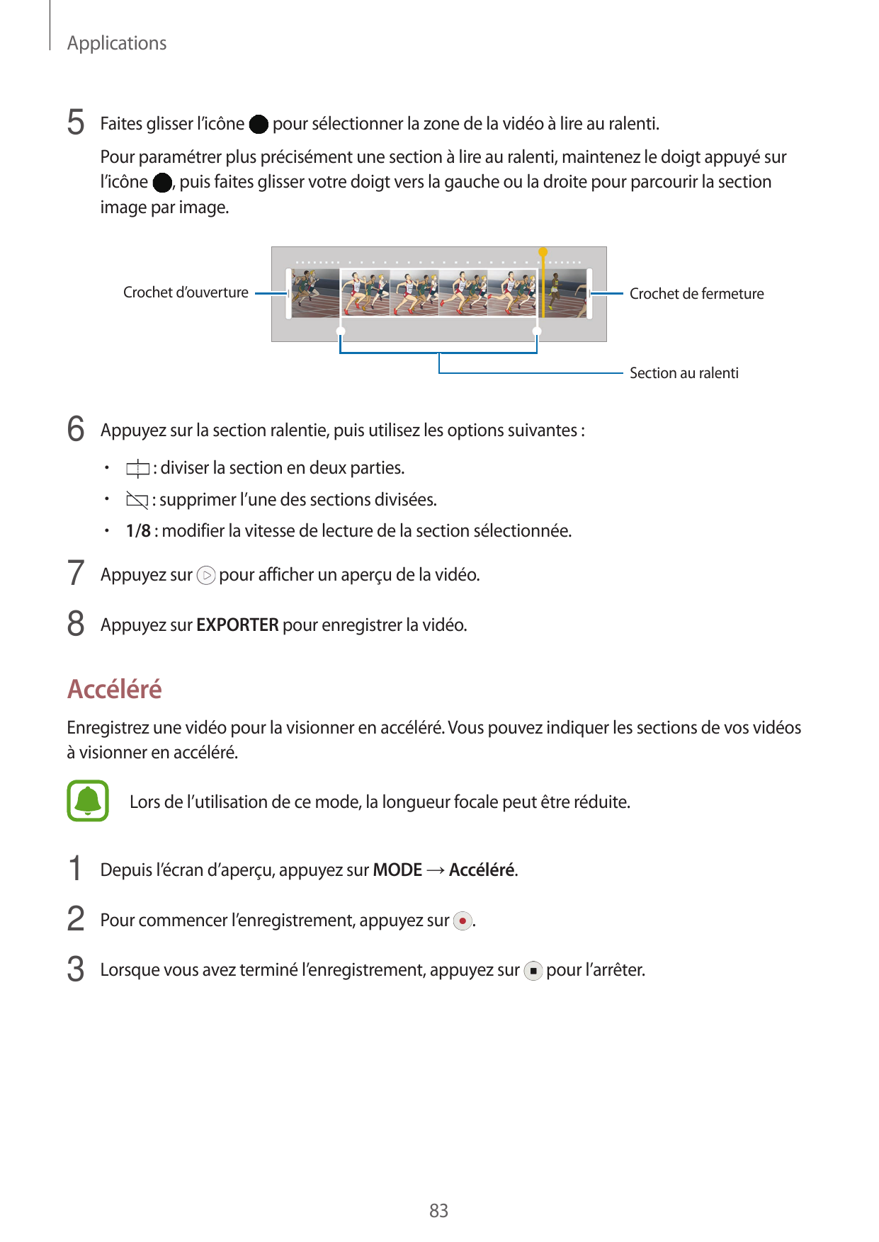 Applications5 Faites glisser l’icônepour sélectionner la zone de la vidéo à lire au ralenti.Pour paramétrer plus précisément une