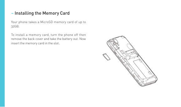 ~ Installing the Memory CardYour phone takes a MicroSD memory card of up to32GB.To install a memory card, turn the phone off the