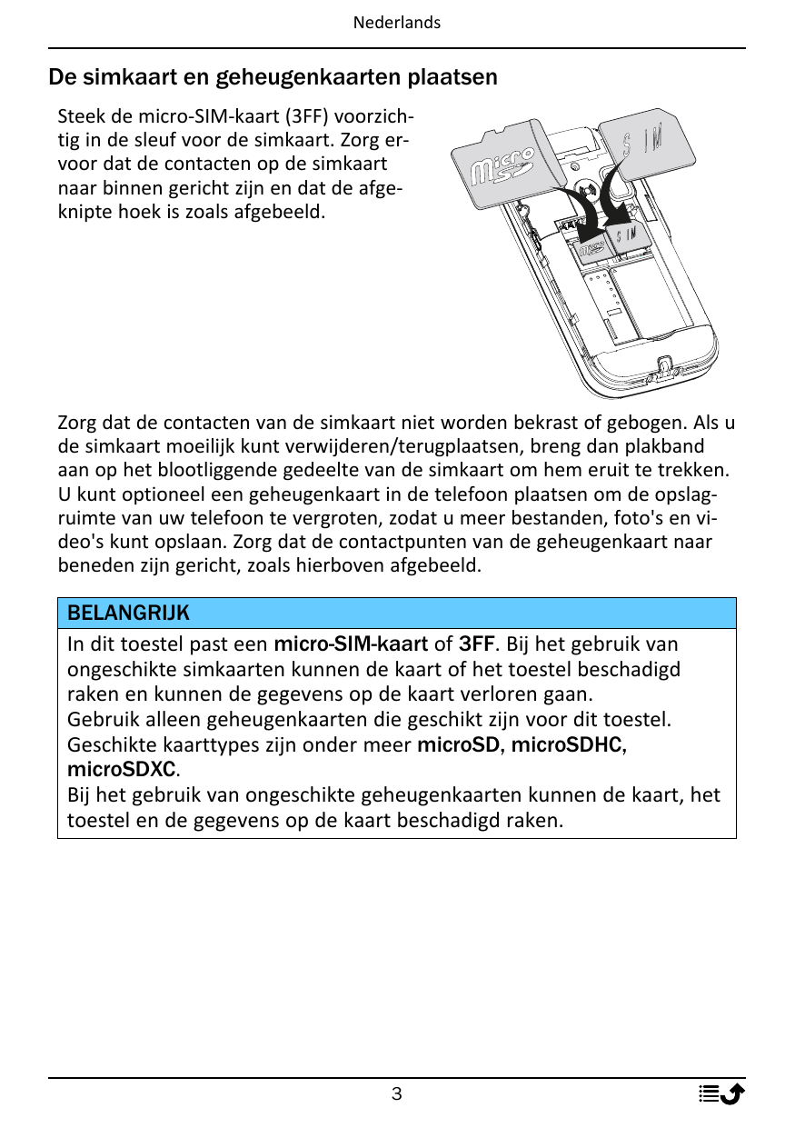 NederlandsDe simkaart en geheugenkaarten plaatsenSteek de micro-SIM-kaart (3FF) voorzichtig in de sleuf voor de simkaart. Zorg e