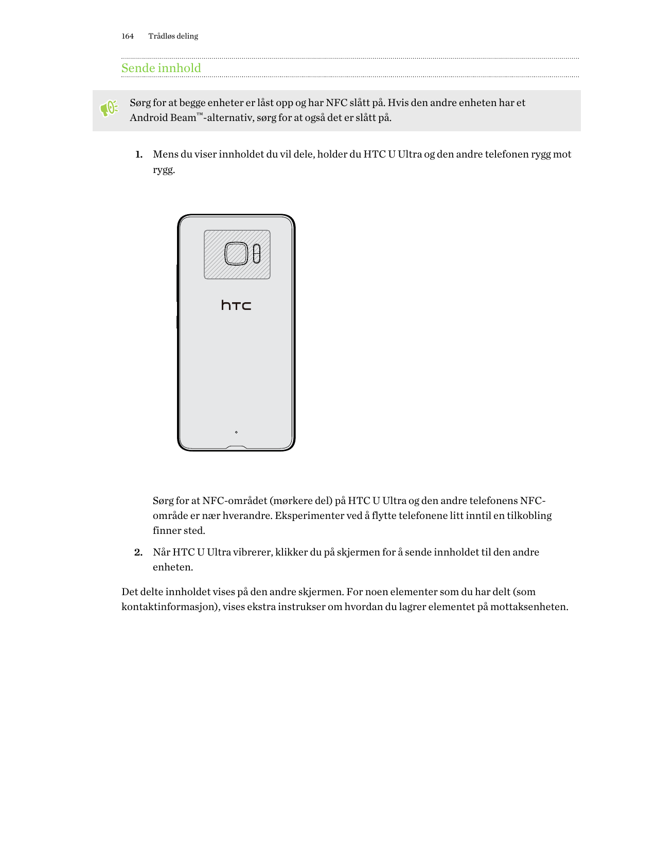164Trådløs delingSende innholdSørg for at begge enheter er låst opp og har NFC slått på. Hvis den andre enheten har etAndroid Be