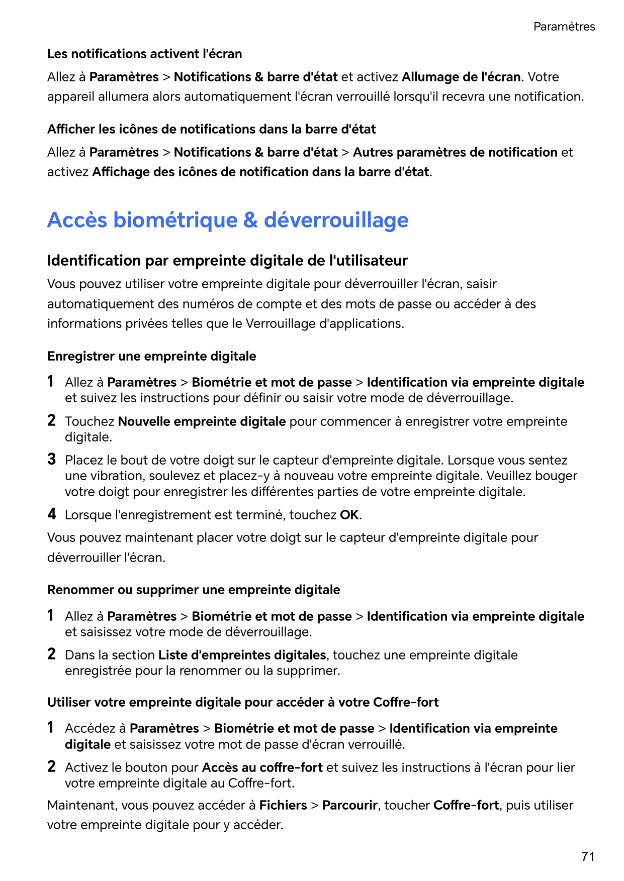 ParamètresLes notifications activent l'écranAllez à Paramètres > Notifications & barre d'état et activez Allumage de l'écran. Vo