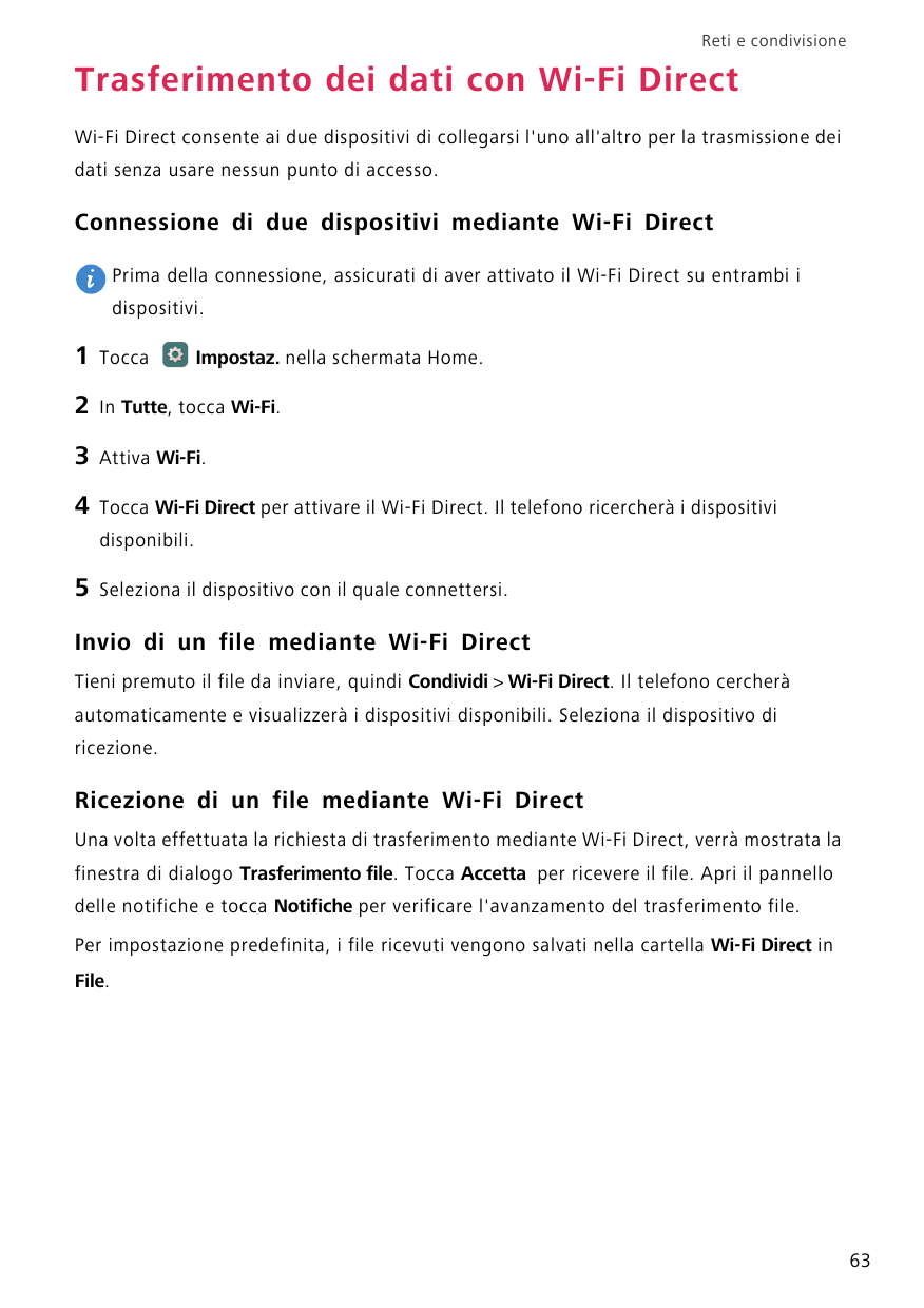 Reti e condivisioneTrasferimento dei dati con Wi-Fi DirectWi-Fi Direct consente ai due dispositivi di collegarsi l'uno all'altro