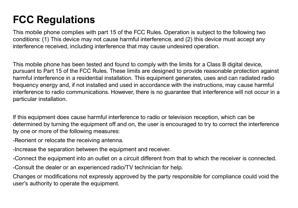 FCC RegulationsThis mobile phone complies with part 15 of the FCC Rules. Operation is subject to the following twoconditions: (1