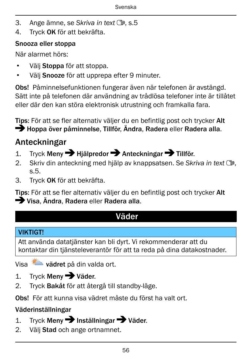 Svenska3.4.Ange ämne, se Skriva in textTryck OK för att bekräfta., s.5Snooza eller stoppaNär alarmet hörs:••Välj Stoppa för att 