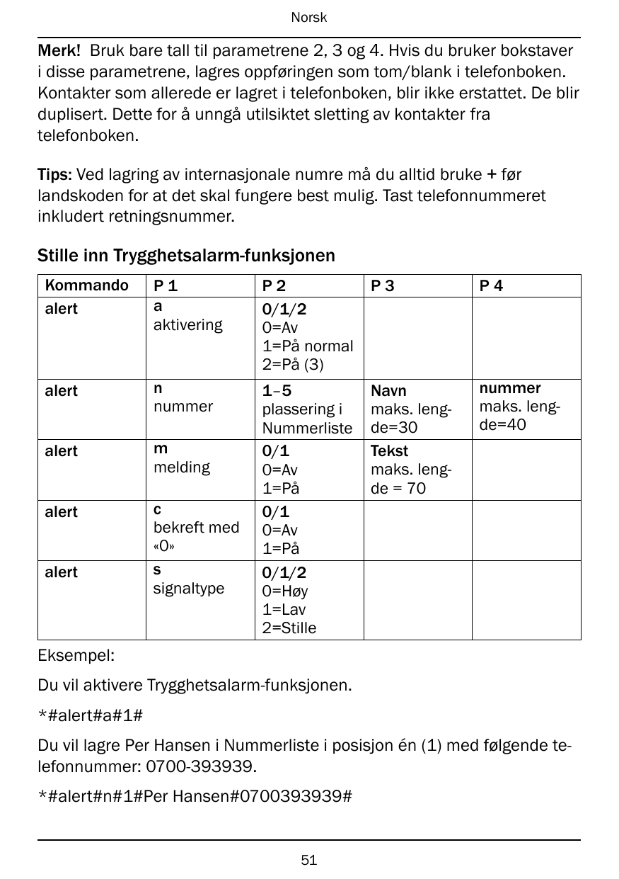 NorskMerk! Bruk bare tall til parametrene 2, 3 og 4. Hvis du bruker bokstaveri disse parametrene, lagres oppføringen som tom/bla