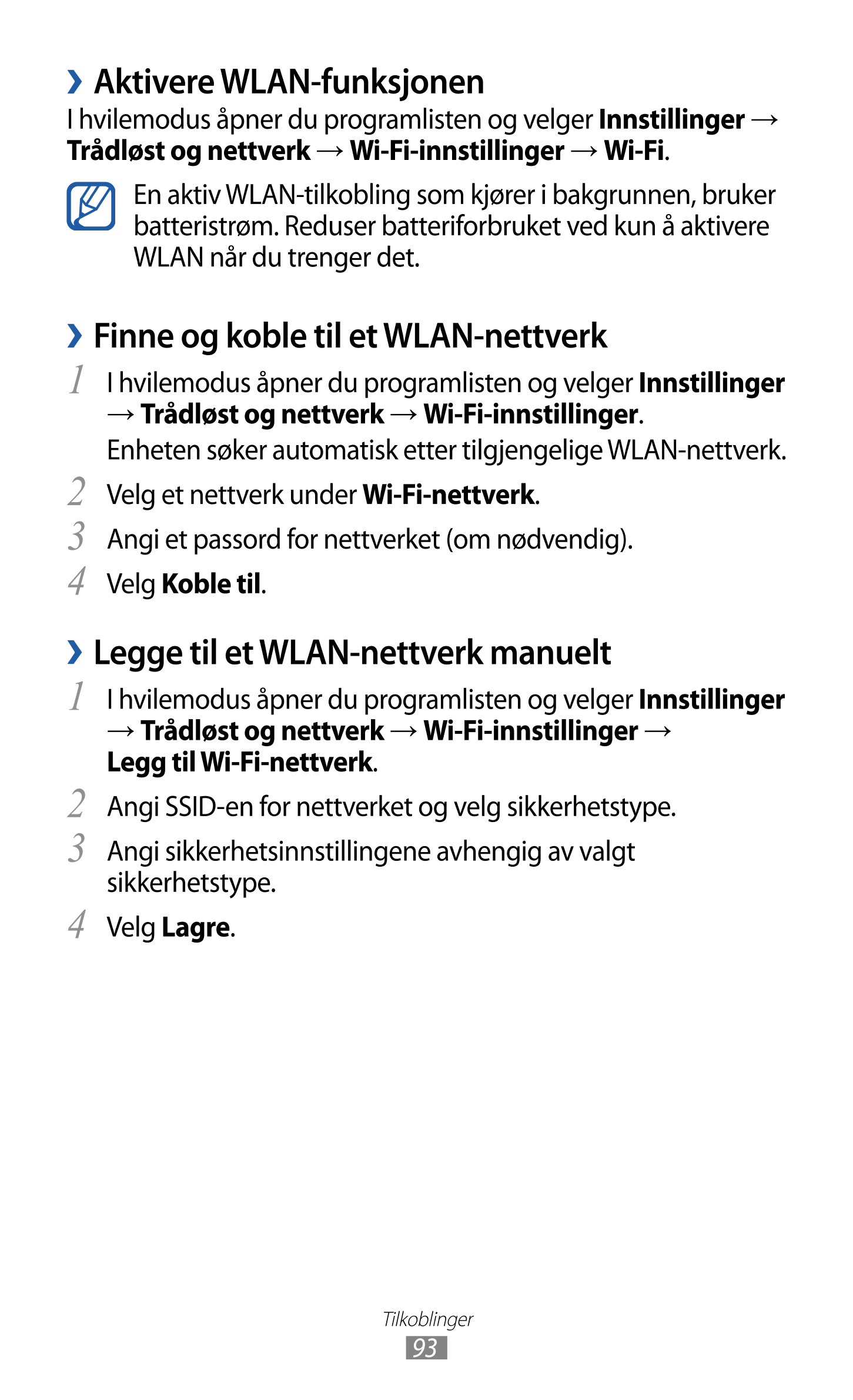 › Aktivere WLAN-funksjonen
I hvilemodus åpner du programlisten og velger  Innstillinger  → 
Trådløst og nettverk  →  Wi-Fi-innst