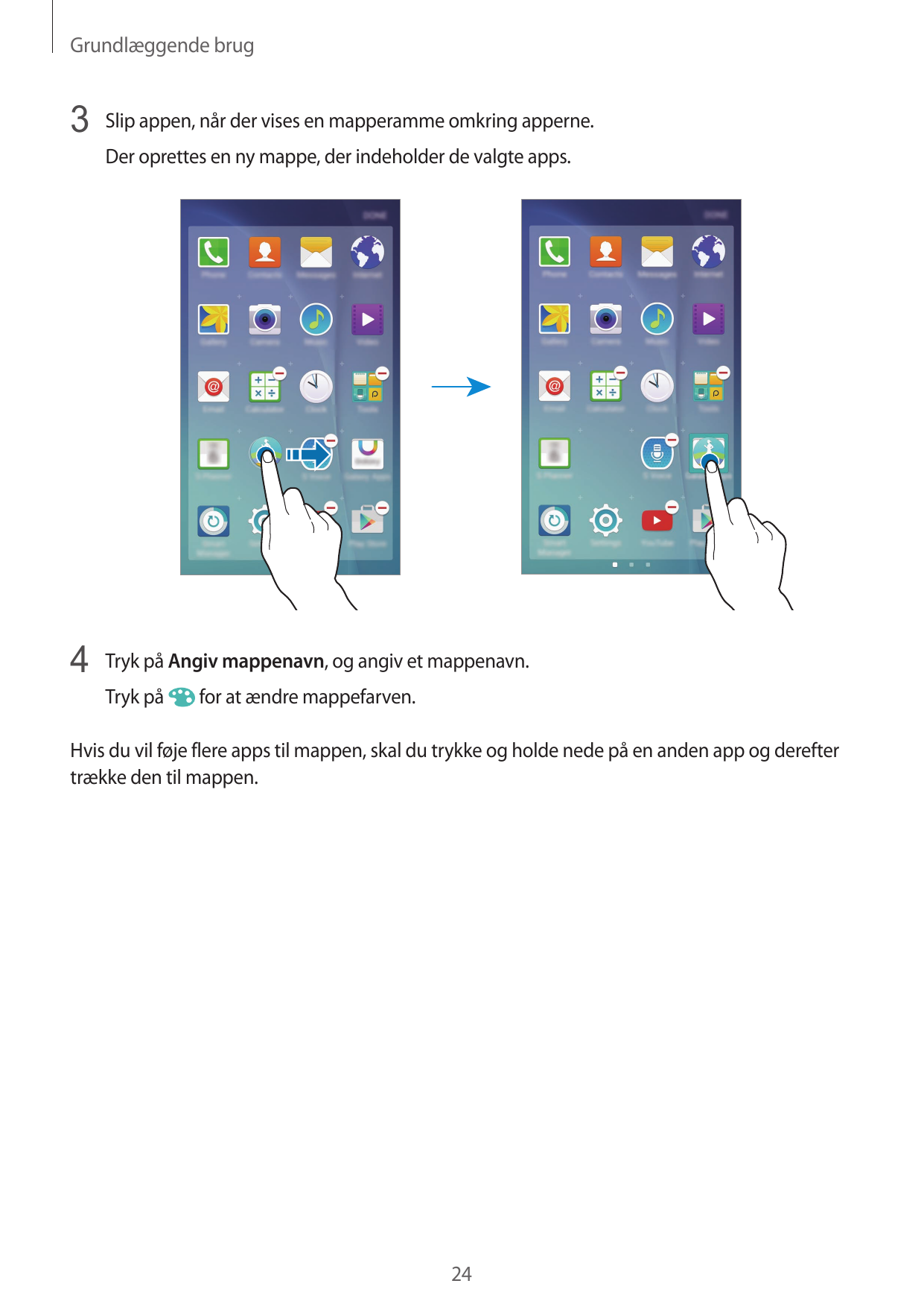 Grundlæggende brug3 Slip appen, når der vises en mapperamme omkring apperne.Der oprettes en ny mappe, der indeholder de valgte a