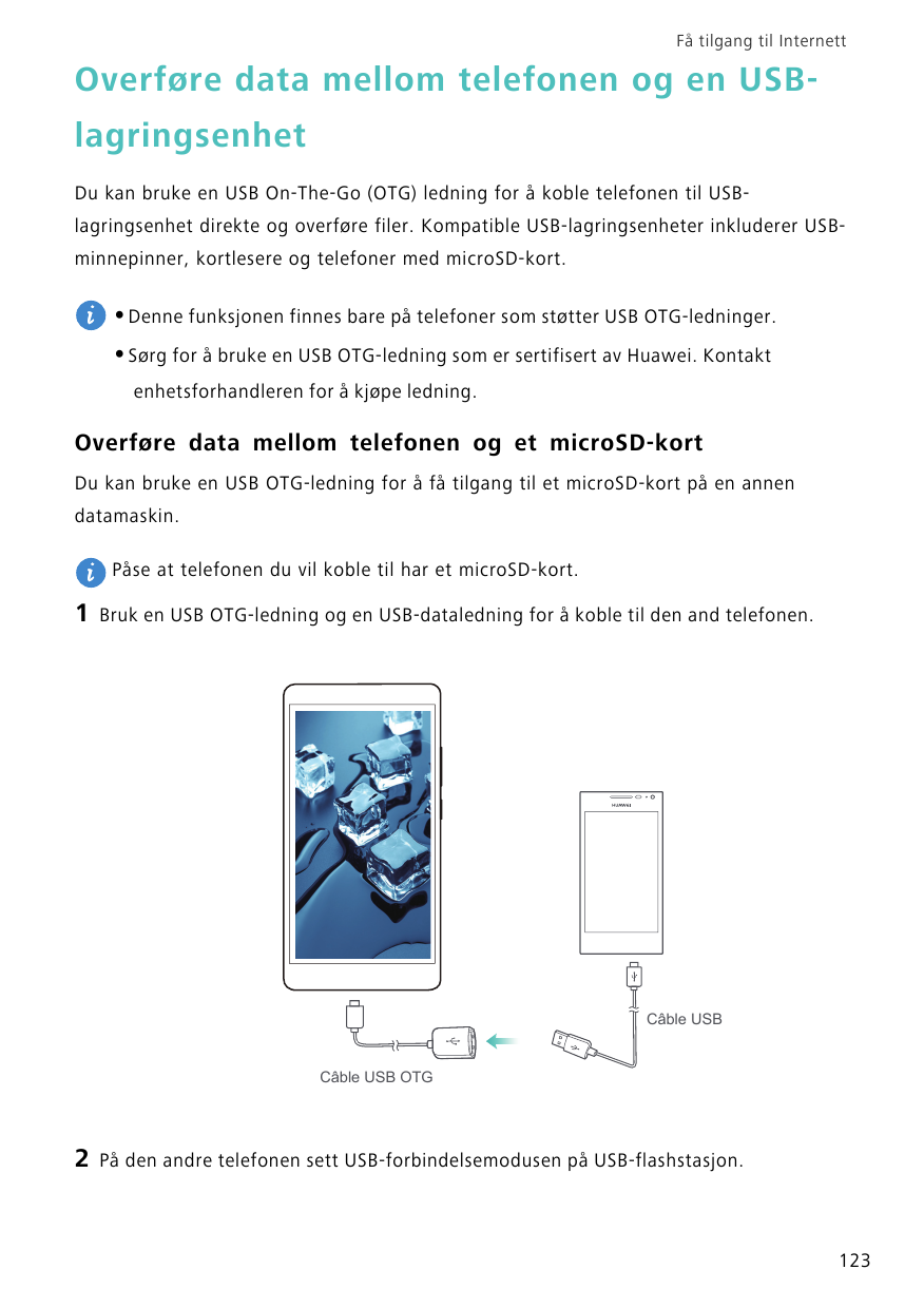 Få tilgang til InternettOverføre data mellom telefonen og en USBlagringsenhetDu kan bruke en USB On-The-Go (OTG) ledning for å k