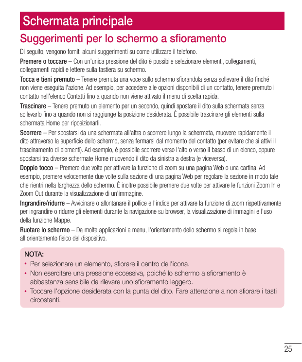 Schermata principaleSuggerimenti per lo schermo a sfioramentoDi seguito, vengono forniti alcuni suggerimenti su come utilizzare 