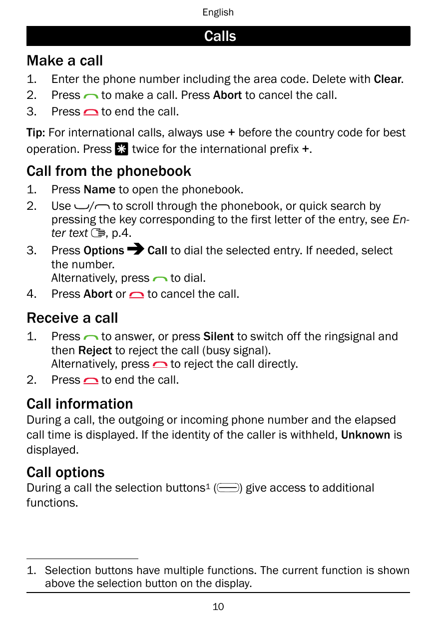 EnglishCallsMake a call1.2.3.Enter the phone number including the area code. Delete with Clear.Pressto make a call. Press Abort 