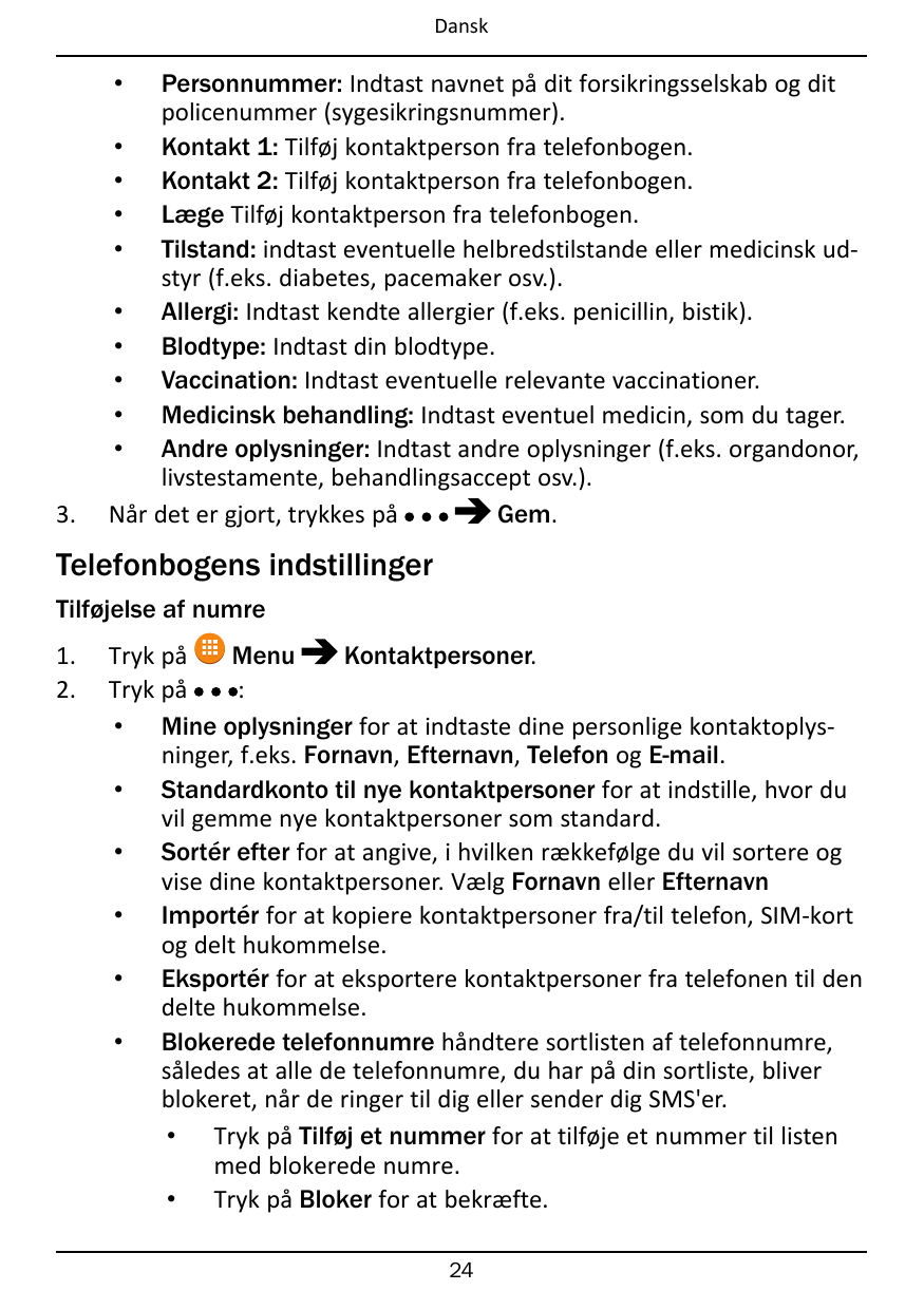 DanskPersonnummer: Indtast navnet på dit forsikringsselskab og ditpolicenummer (sygesikringsnummer).• Kontakt 1: Tilføj kontaktp