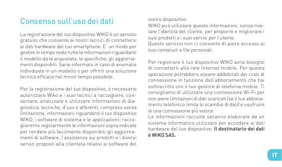 Consenso sull’uso dei datiLa registrazione del tuo dispositivo WIKO è un serviziogratuito che consente ai nostri tecnici di conn